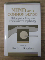 Anticariat: Radu J. Bogdan - Mind and common sense. Philosophical essays on commonsense psychology