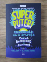 Rene Jain - Super puteri. Transforma-ti anxietatea in curaj, incredere si rezilienta