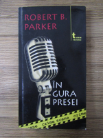 Anticariat: Robert B. Parker - In gura presei