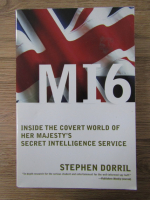 Anticariat: Stephen Dorril - MI6. Inside the covert world of her majesty's secret intelligence service