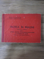 Tactica in imagini, partea I. Grupa, pluton, companie de infanterie si vanatori de munte