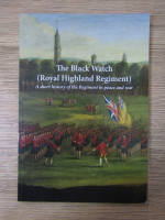 The black watch Royal Highland Regiment. A short history of the Regiment in peace and war