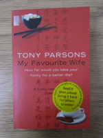 Anticariat: Tony Parsons - My favourite wife. How far would you take your family for a better life?