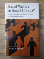 Anticariat: Walter I. Trattner - Social welfare or social control. Some historical reflections on regulating the poor