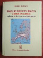 Maria Iliescu - Romana din perspectiva romanica (editie bilingva romana-franceza-germana)