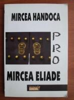 Mircea Handoca - Pro Mircea Eliade