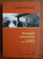 Carmen Musat - Strategiile subversiunii. Incursiuni in proza postmoderna
