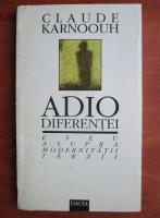 Claude Karnoouh - Adio diferentei. Eseu asupra modernitatii tarzii