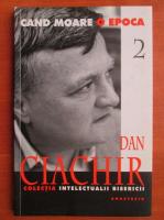 Dan Ciachir - Cand moare o epoca (volumul 2)