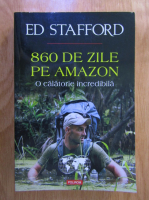 Anticariat: Ed Stafford - 860 de zile pe Amazon. O calatorie incredibila