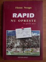 Fanus Neagu - Rapid nu opreste in garile mici