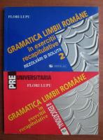 Anticariat: Flori Lupu - Gramatica limbii romane in exercitii recapitulative. Rezolvari si solutii (2 volume)