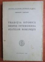 Anticariat: Gheorghe I. Bratianu - Traditia istorica despre intemeierea statelor romanesti