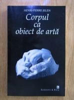 Anticariat: Henri Pierre Jeudy - Corpul ca obiect de arta