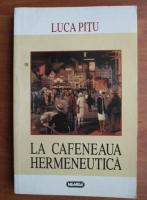 Luca Pitu - La cafeneaua hermeneutica