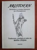 Maria Crisan - Aristofan. Serbarile in cinstea Demetrei si a Persephonei