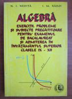 N. I. Nedita - Algebra. Exercitii, probleme si subiecte pregatitoare pentru examenul de bacalaureat si admiterea in invatamantul superior clasele XI-XII