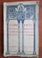 Anticariat: Nicolae Iorga - Istoria artei medievale si moderne in legatura cu desvoltarea societatii (1923)