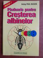 Paul Bucata - Pledoarie pentru cresterea albinelor