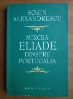 Sorin Alexandrescu - Mircea Eliade, dinspre Portugalia