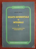Stefan Mirica - Ecuatii diferentiale si integrale (volumul 1: Notiuni si rezultate fundamentale)