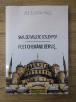 Anticariat: Adi Secara Halil - Poet chemand dervis (editie bilingva)