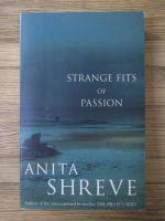 Anticariat: Anita Shreve - Strange fits of passion