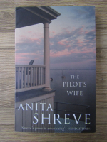 Anticariat: Anita Shreve - The pilot's wife