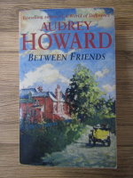 Anticariat: Audrey Howard - Between friends