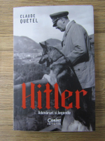 Claude Quetel - Hitler. Adevaruri si legende