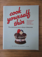 Anticariat: Cook yourself thin. The delicious way to drop a dress size