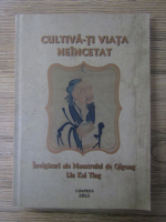 Anticariat: Cultiva-ti viata neincetat. Invataturi ale Maestrului de Qigong Lin Kai Ting