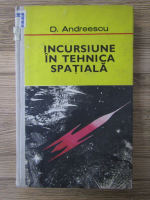 Anticariat: D. Andreescu - Incursiune in tehnica spatiala