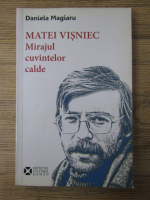 Daniela Magiaru - Matei Visniec. Mirajul cuvintelor calde