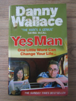 Anticariat: Danny Wallace - Yes Man. One little word can change your life ... 