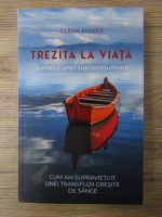 Elena Manea - Trezita la viata. Jurnalul unei supravietuitoare