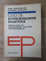 Anticariat: Emil Magureanu, Carmen Busuioc - Ghid de epidemiologie practica. Profilaxia si combaterea bolilor transmisibile