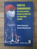 Florin Petrescu - Cartea sondorului de interventie, probe productie si reparatii sonde