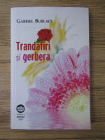 Anticariat: Gabriel Burlacu - Trandafirii si gerbera