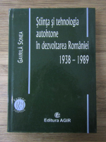 Anticariat: Gavrila Sonea - Stiinta si tehnologia autohtone in dezvoltarea Romaniei 1938-1989