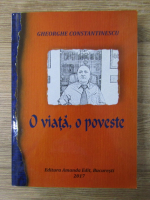 Gheorghe Constantinescu - O viata, o poveste