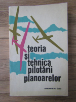 Gheorghe M. Cucu - Teoria si tehnica pilotarii planoarelor