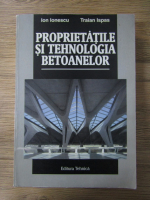 I. Ionescu, Traian Ispas - Proprietatile si tehnologia betoanelor