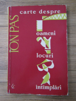 Ion Pas - Carte despre oameni, locuri, intamplari