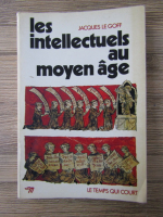 Anticariat: Jacques Le Goff - Les intellectuels au Moyen Age