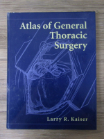 Larry R. Kaiser - Atlas of general thoracic surgery