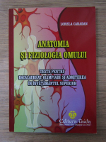 Lorela Caradan - Anatomia si fiziologia omului. Teste pentru bacalaureat, olimpiade si admiterea in invatamantul superior