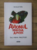 Anticariat: Nicolae Popa - Avionul mirosea a peste