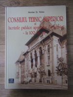 Anticariat: Nicolae St. Noica - Consiliul tehnic superior si lucrarile publice aprobate de acesta, la 100 de ani