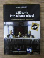 Ovidiu Georgescu - Calatorie intr-o lume uitata. Cateva proiecte de film documentar 